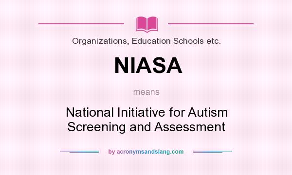 What does NIASA mean? It stands for National Initiative for Autism Screening and Assessment