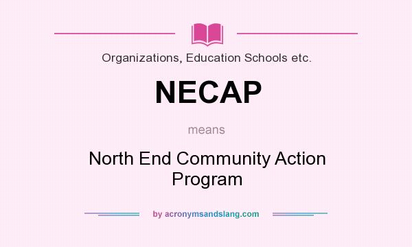 What does NECAP mean? It stands for North End Community Action Program