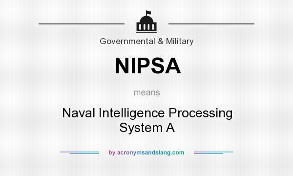 What does NIPSA mean? It stands for Naval Intelligence Processing System A