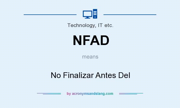 What does NFAD mean? It stands for No Finalizar Antes Del