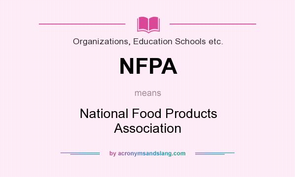 What does NFPA mean? It stands for National Food Products Association