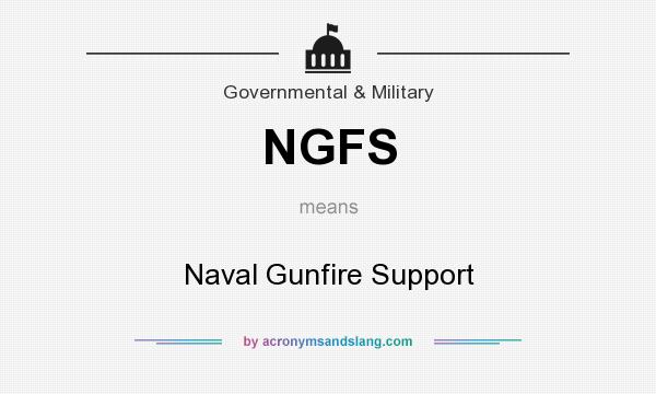 What does NGFS mean? It stands for Naval Gunfire Support