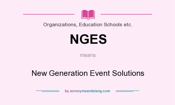 What does NGES mean? It stands for New Generation Event Solutions
