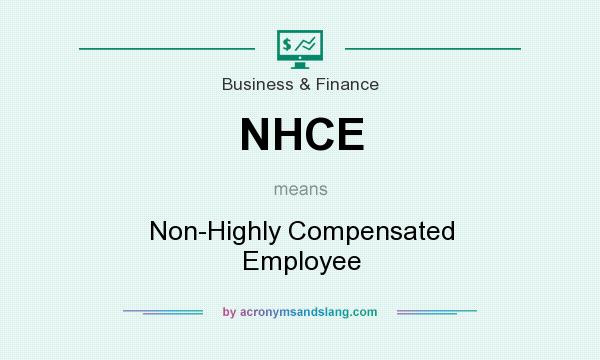 What does NHCE mean? It stands for Non-Highly Compensated Employee