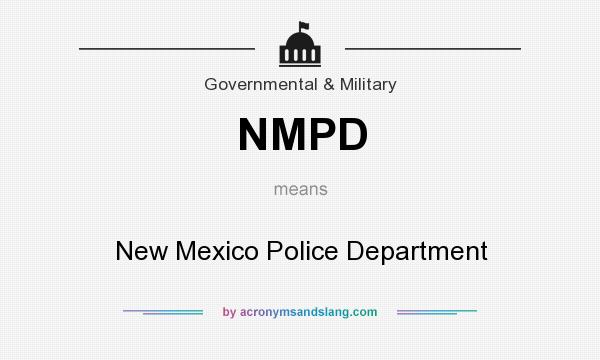 What does NMPD mean? It stands for New Mexico Police Department