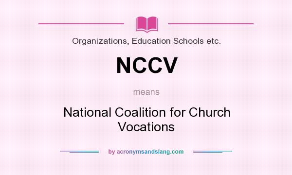What does NCCV mean? It stands for National Coalition for Church Vocations