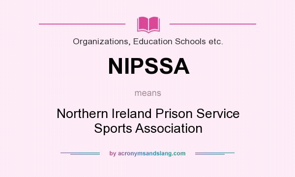 What does NIPSSA mean? It stands for Northern Ireland Prison Service Sports Association