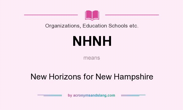 What does NHNH mean? It stands for New Horizons for New Hampshire