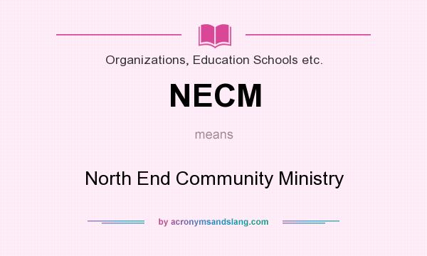 What does NECM mean? It stands for North End Community Ministry
