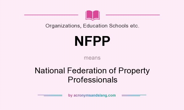 What does NFPP mean? It stands for National Federation of Property Professionals