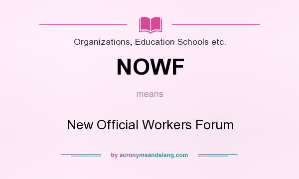What does NOWF mean? It stands for New Official Workers Forum