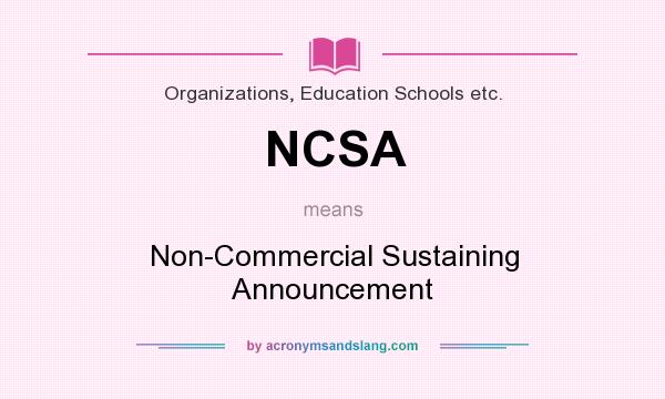 What does NCSA mean? It stands for Non-Commercial Sustaining Announcement