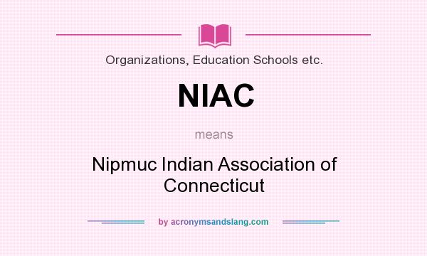 What does NIAC mean? It stands for Nipmuc Indian Association of Connecticut