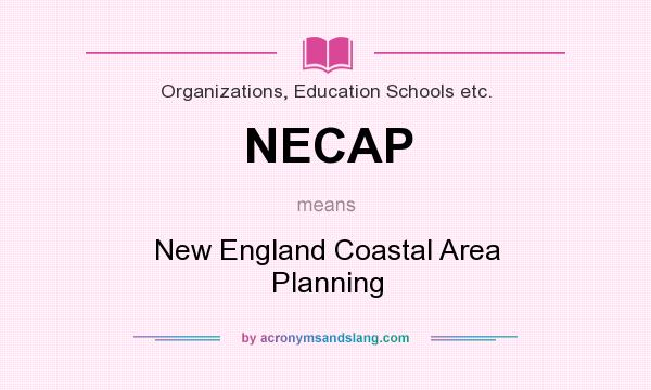 What does NECAP mean? It stands for New England Coastal Area Planning