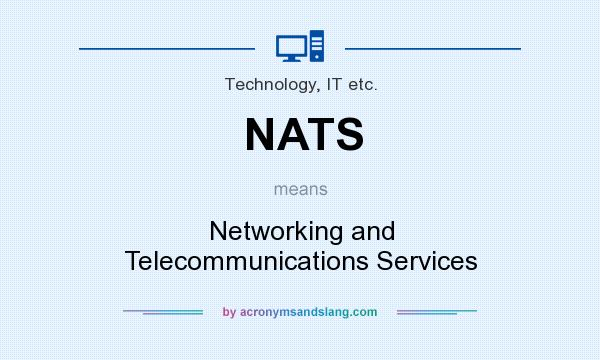 What does NATS mean? It stands for Networking and Telecommunications Services