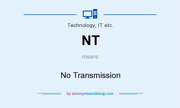 What does NT mean? It stands for No Transmission