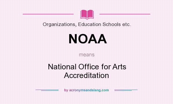 What does NOAA mean? It stands for National Office for Arts Accreditation