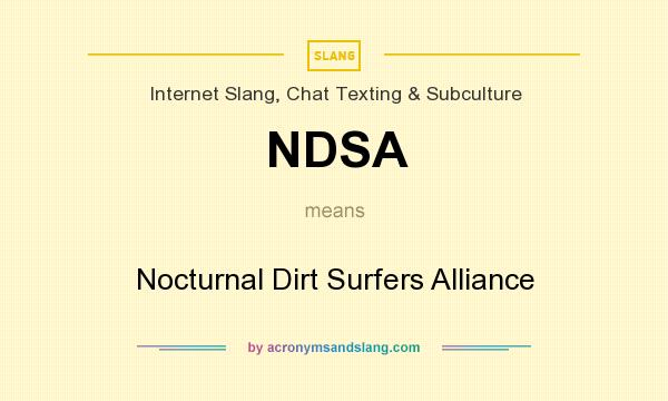 What does NDSA mean? It stands for Nocturnal Dirt Surfers Alliance