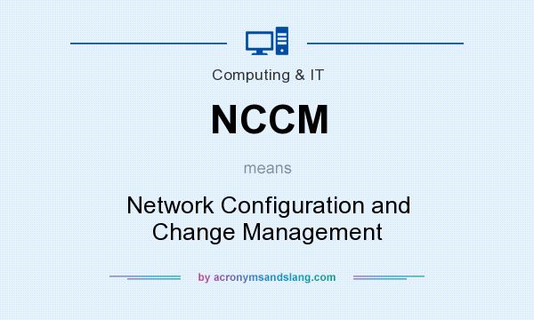 What does NCCM mean? It stands for Network Configuration and Change Management