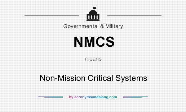 What does NMCS mean? It stands for Non-Mission Critical Systems