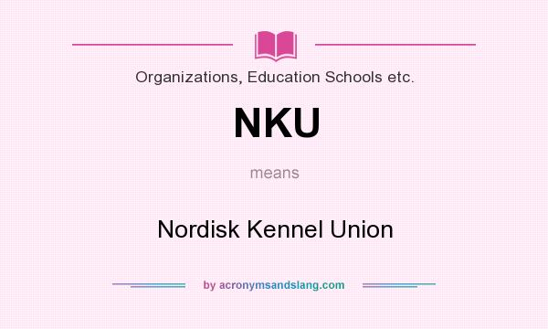 What does NKU mean? It stands for Nordisk Kennel Union