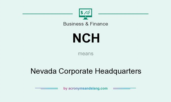 What does NCH mean? It stands for Nevada Corporate Headquarters