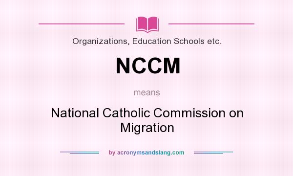 What does NCCM mean? It stands for National Catholic Commission on Migration