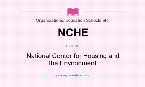 What does NCHE mean? It stands for National Center for Housing and the Environment