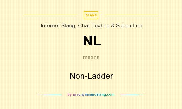 What does NL mean? It stands for Non-Ladder