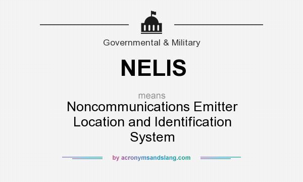 What does NELIS mean? It stands for Noncommunications Emitter Location and Identification System