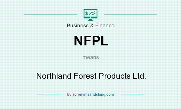 What does NFPL mean? It stands for Northland Forest Products Ltd.