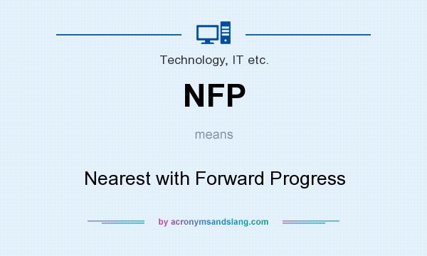 What does NFP mean? It stands for Nearest with Forward Progress