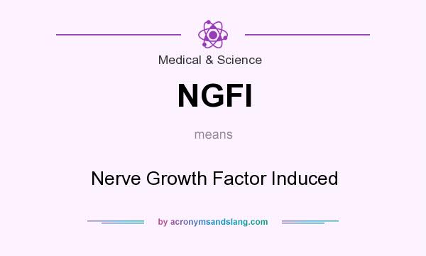 What does NGFI mean? It stands for Nerve Growth Factor Induced