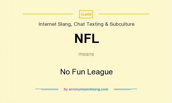 What does NFL mean? It stands for No Fun League