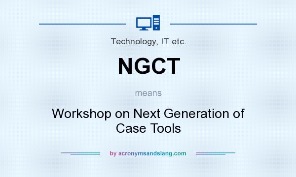 What does NGCT mean? It stands for Workshop on Next Generation of Case Tools