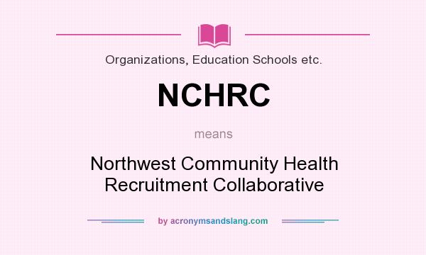 What does NCHRC mean? It stands for Northwest Community Health Recruitment Collaborative