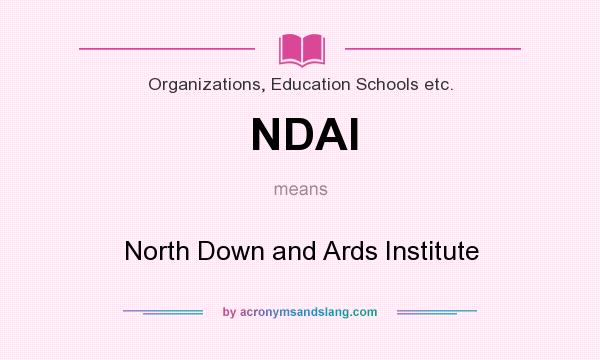What does NDAI mean? It stands for North Down and Ards Institute