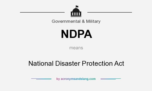 What does NDPA mean? It stands for National Disaster Protection Act