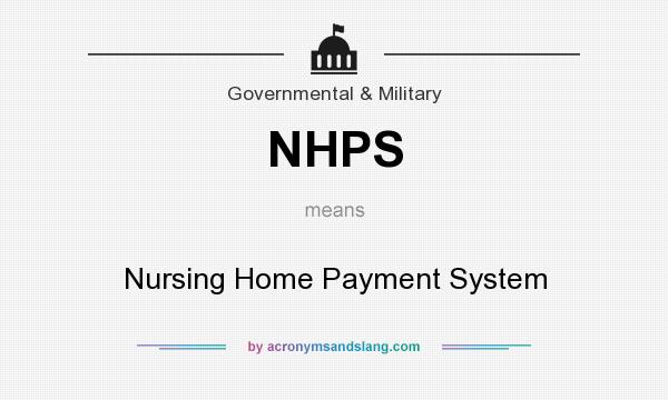 What does NHPS mean? It stands for Nursing Home Payment System
