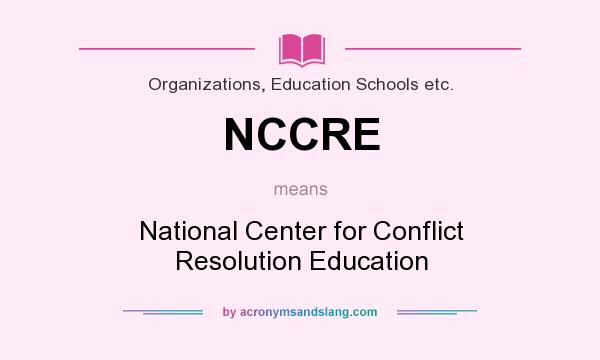 What does NCCRE mean? It stands for National Center for Conflict Resolution Education