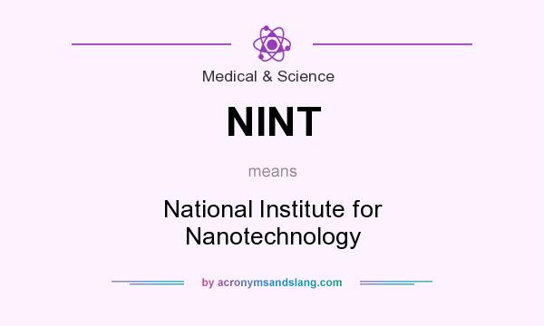 What does NINT mean? It stands for National Institute for Nanotechnology