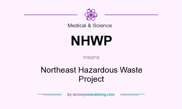 What does NHWP mean? It stands for Northeast Hazardous Waste Project