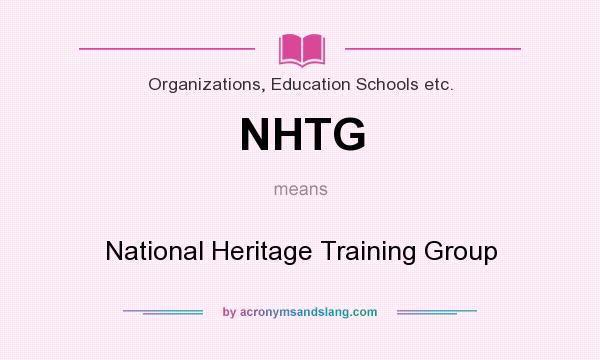 What does NHTG mean? It stands for National Heritage Training Group