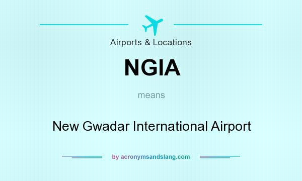 What does NGIA mean? It stands for New Gwadar International Airport