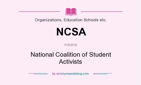 What does NCSA mean? It stands for National Coalition of Student Activists