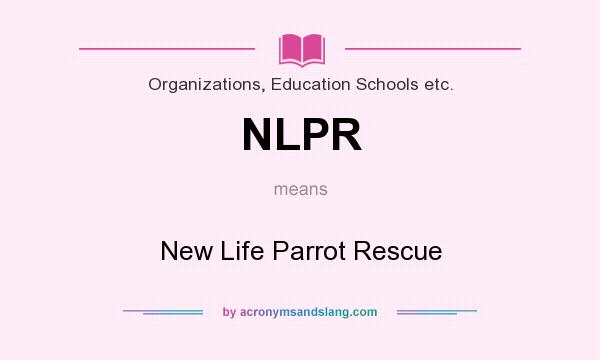 What does NLPR mean? It stands for New Life Parrot Rescue