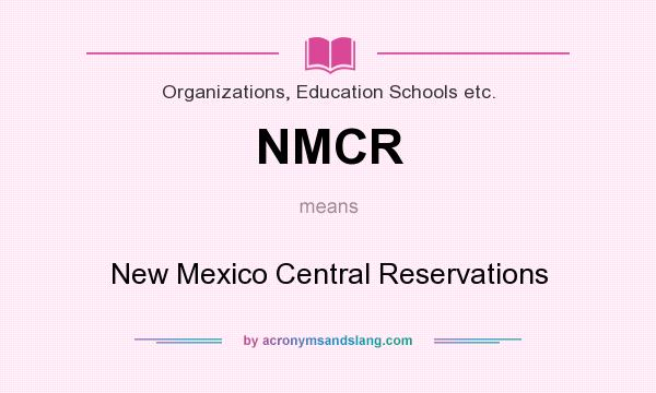 What does NMCR mean? It stands for New Mexico Central Reservations