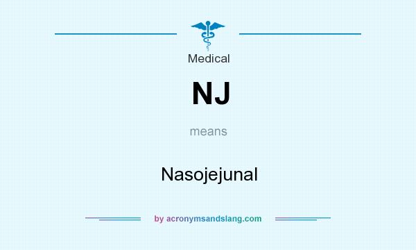 What does NJ mean? It stands for Nasojejunal