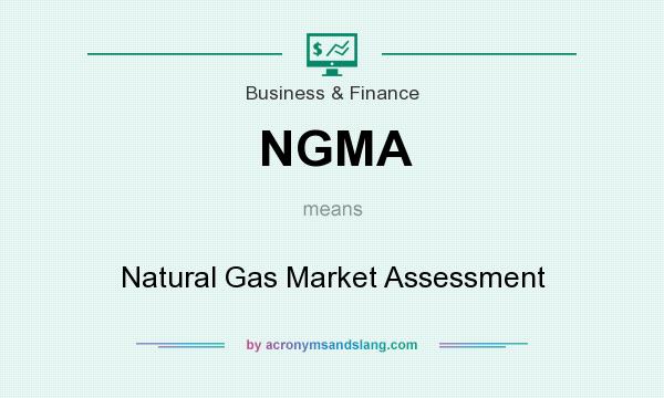 What does NGMA mean? It stands for Natural Gas Market Assessment