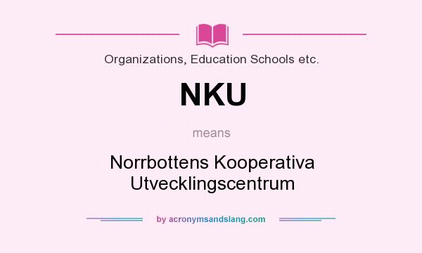 What does NKU mean? It stands for Norrbottens Kooperativa Utvecklingscentrum